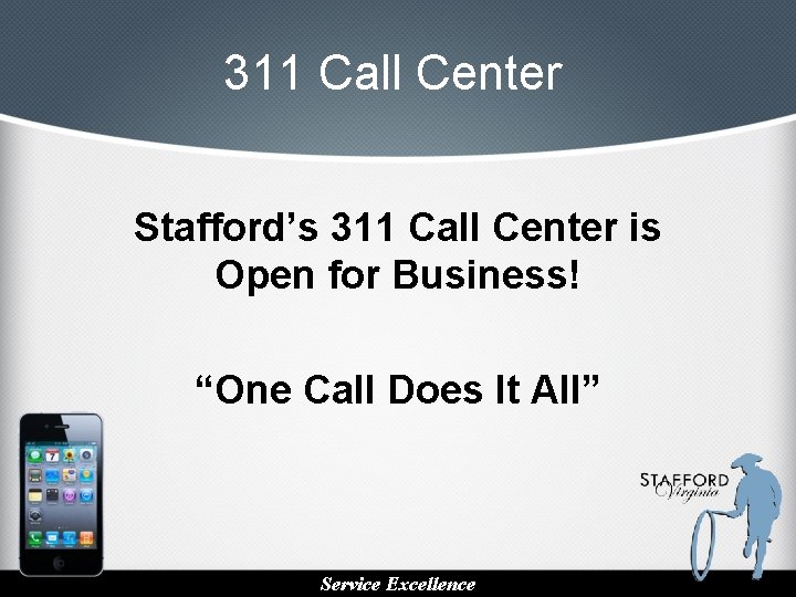 311 Call Center Stafford’s 311 Call Center is Open for Business! “One Call Does