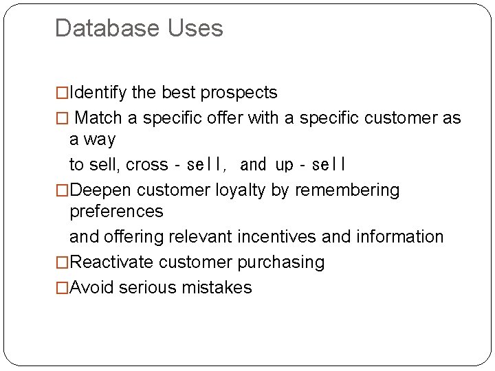 Database Uses �Identify the best prospects � Match a specific offer with a specific