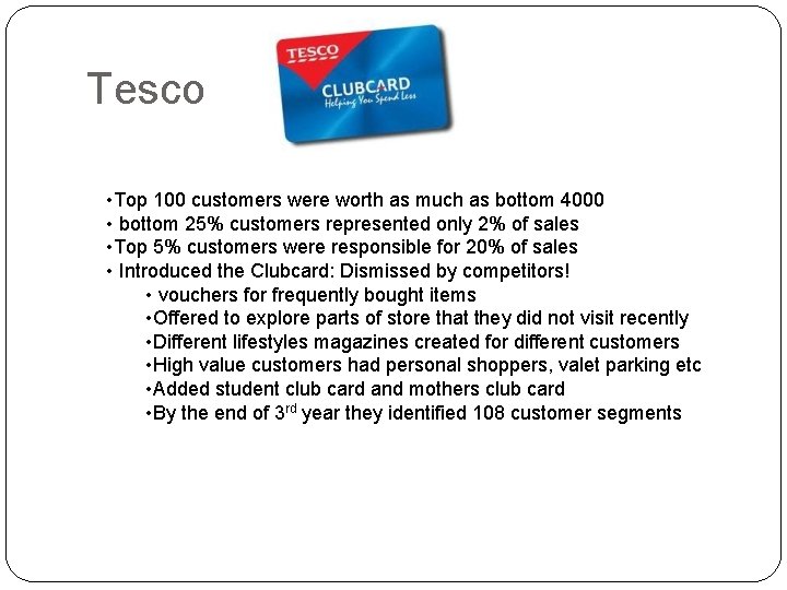Tesco • Top 100 customers were worth as much as bottom 4000 • bottom
