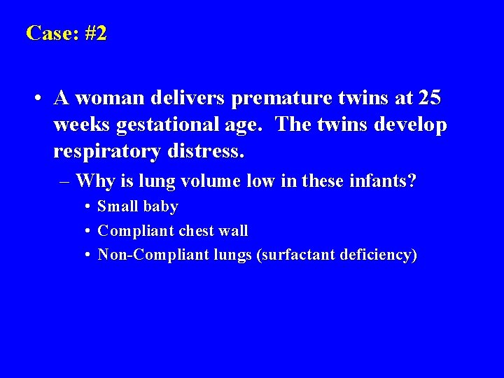 Case: #2 • A woman delivers premature twins at 25 weeks gestational age. The