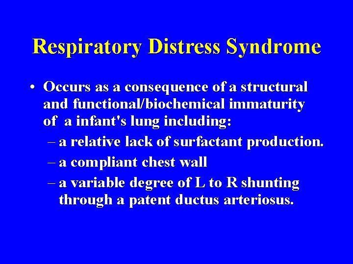 Respiratory Distress Syndrome • Occurs as a consequence of a structural and functional/biochemical immaturity