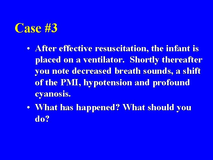 Case #3 • After effective resuscitation, the infant is placed on a ventilator. Shortly