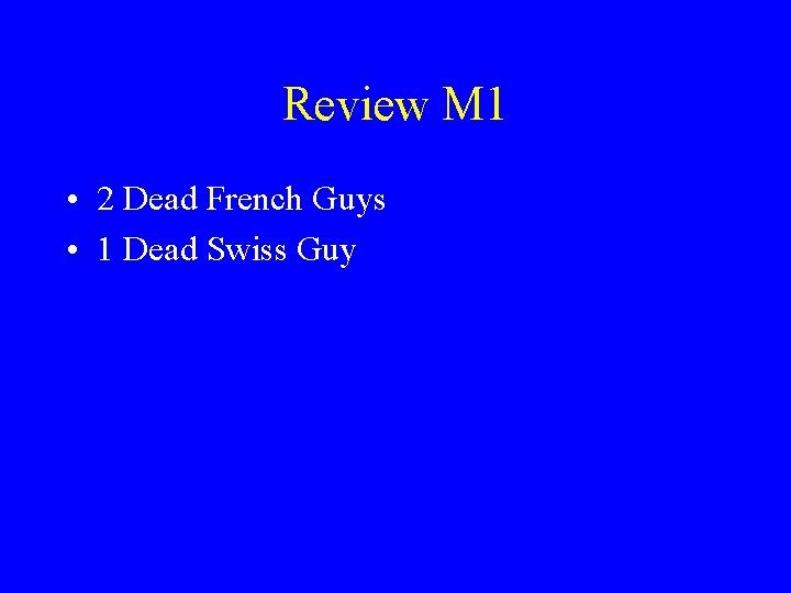 Review M 1 • 2 Dead French Guys • 1 Dead Swiss Guy 