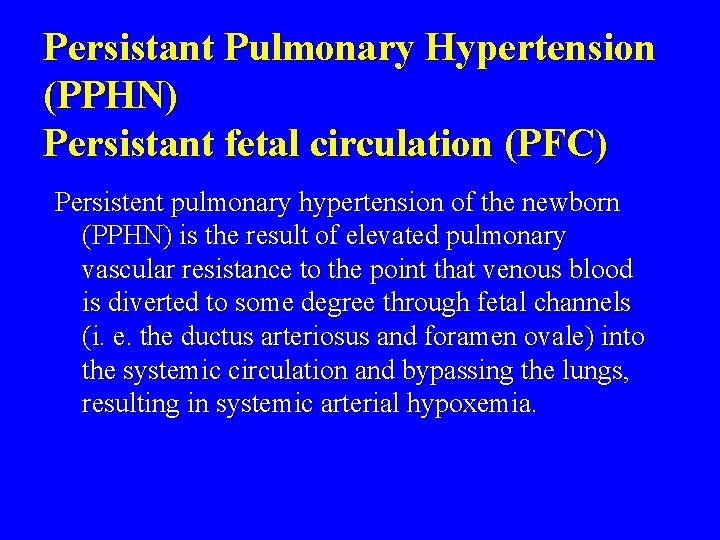 Persistant Pulmonary Hypertension (PPHN) Persistant fetal circulation (PFC) Persistent pulmonary hypertension of the newborn