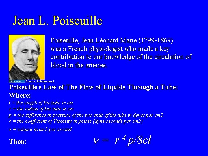 Jean L. Poiseuille, Jean Léonard Marie (1799 -1869) was a French physiologist who made