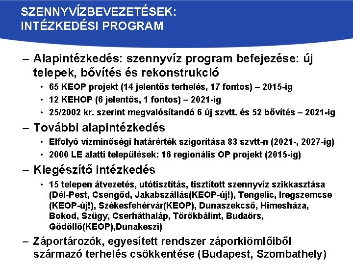 SZENNYVÍZBEVEZETÉSEK: INTÉZKEDÉSI PROGRAM – Alapintézkedés: szennyvíz program befejezése: új telepek, bővítés és rekonstrukció •