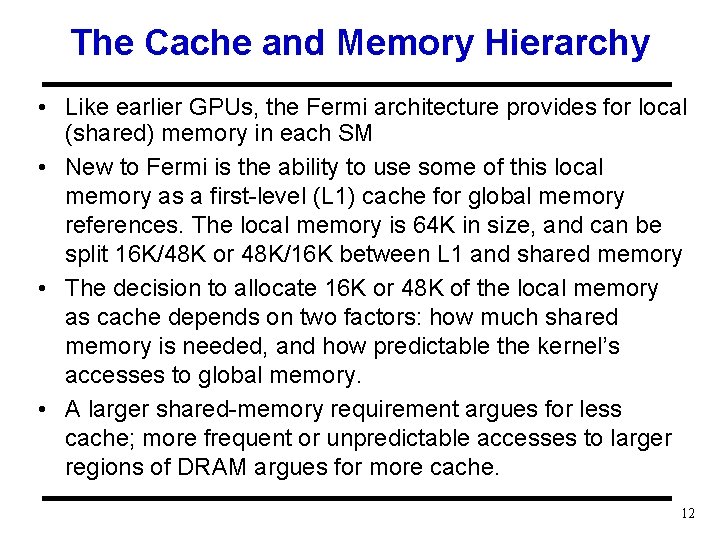 The Cache and Memory Hierarchy • Like earlier GPUs, the Fermi architecture provides for