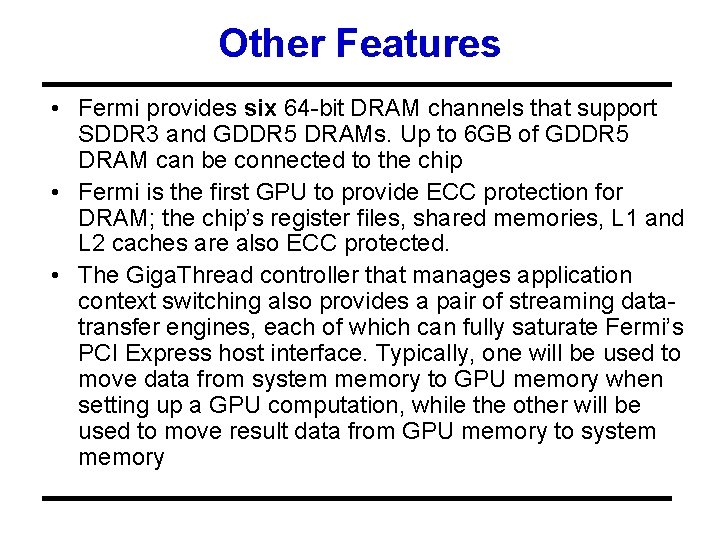 Other Features • Fermi provides six 64 -bit DRAM channels that support SDDR 3
