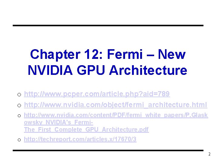 Chapter 12: Fermi – New NVIDIA GPU Architecture o http: //www. pcper. com/article. php?