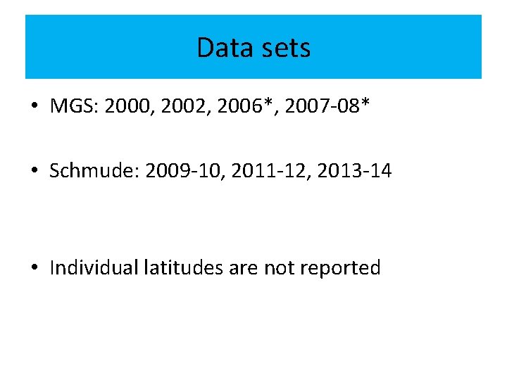 Data sets • MGS: 2000, 2002, 2006*, 2007 -08* • Schmude: 2009 -10, 2011