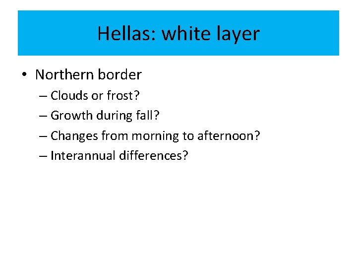 Hellas: white layer • Northern border – Clouds or frost? – Growth during fall?