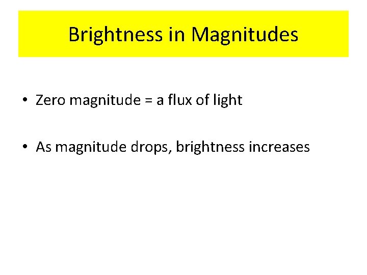 Brightness in Magnitudes • Zero magnitude = a flux of light • As magnitude