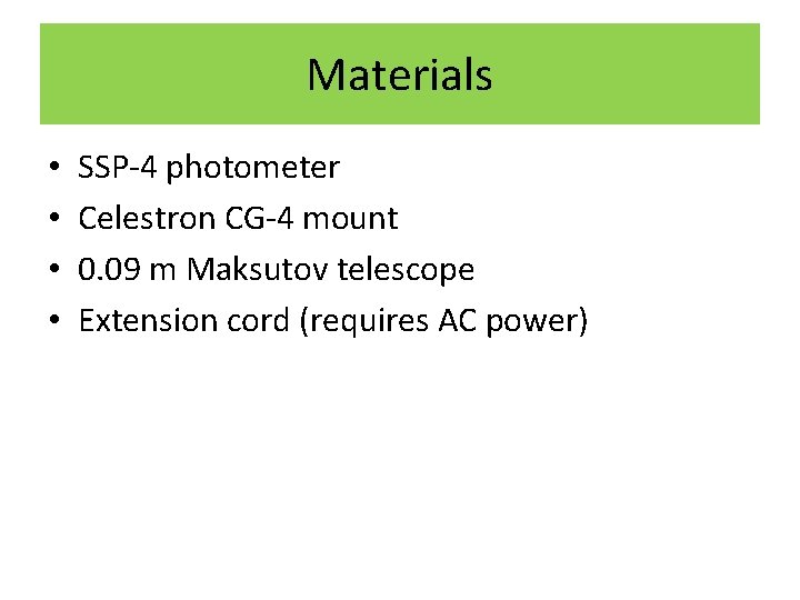 Materials • • SSP-4 photometer Celestron CG-4 mount 0. 09 m Maksutov telescope Extension
