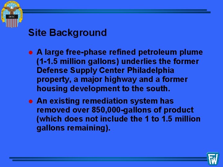 Site Background l A large free-phase refined petroleum plume (1 -1. 5 million gallons)