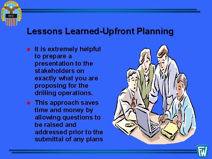 Lessons Learned-Upfront Planning l It is extremely helpful to prepare a presentation to the