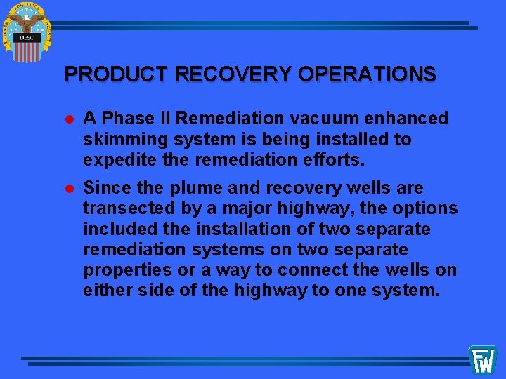 PRODUCT RECOVERY OPERATIONS l A Phase II Remediation vacuum enhanced skimming system is being