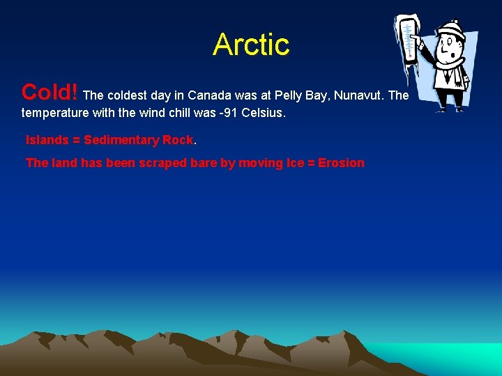 Arctic Cold! The coldest day in Canada was at Pelly Bay, Nunavut. The temperature