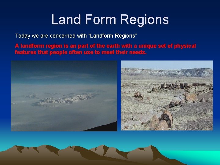 Land Form Regions Today we are concerned with “Landform Regions” A landform region is