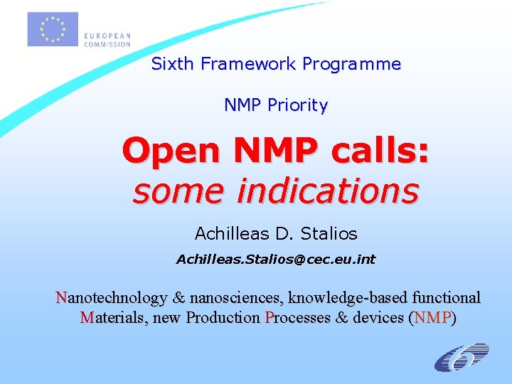 Sixth Framework Programme NMP Priority Open NMP calls: some indications Achilleas D. Stalios Achilleas.