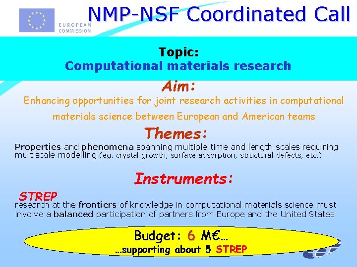 NMP-NSF Coordinated Call Topic: Computational materials research Aim: Enhancing opportunities for joint research activities