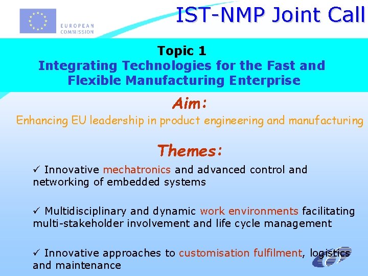 IST-NMP Joint Call Topic 1 Integrating Technologies for the Fast and Flexible Manufacturing Enterprise