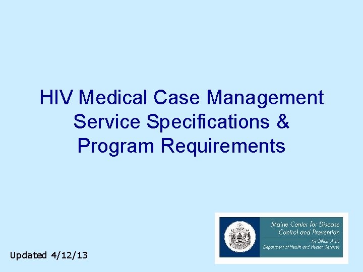 HIV Medical Case Management Service Specifications & Program Requirements Updated 4/12/13 1 HIV Medical Case Management Service Specifications & Program Requirements Updated 4/12/13 1