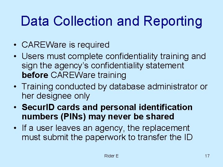 Data Collection and Reporting • CAREWare is required • Users must complete confidentiality training Data Collection and Reporting • CAREWare is required • Users must complete confidentiality training