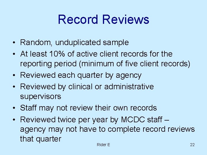 Record Reviews • Random, unduplicated sample • At least 10% of active client records Record Reviews • Random, unduplicated sample • At least 10% of active client records