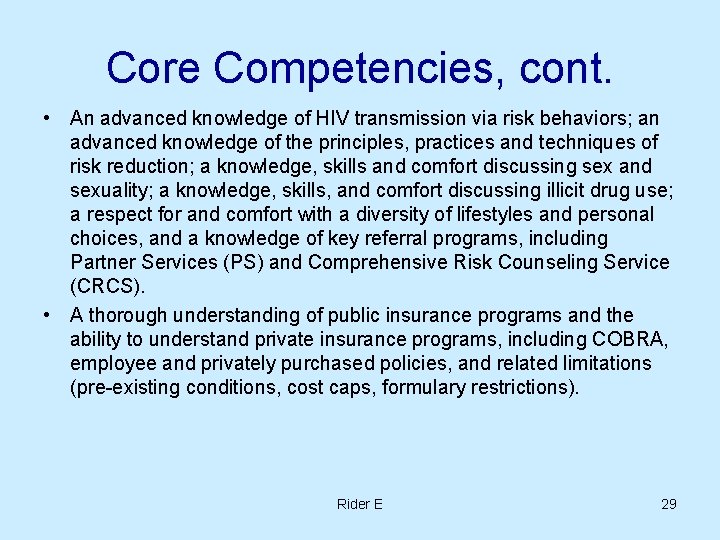 Core Competencies, cont. • An advanced knowledge of HIV transmission via risk behaviors; an Core Competencies, cont. • An advanced knowledge of HIV transmission via risk behaviors; an