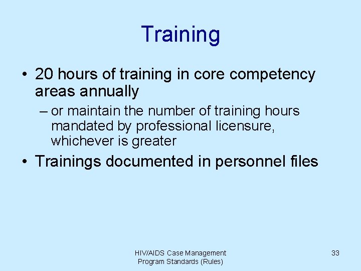 Training • 20 hours of training in core competency areas annually – or maintain Training • 20 hours of training in core competency areas annually – or maintain