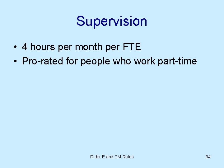 Supervision • 4 hours per month per FTE • Pro-rated for people who work Supervision • 4 hours per month per FTE • Pro-rated for people who work