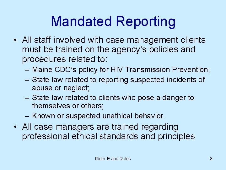 Mandated Reporting • All staff involved with case management clients must be trained on Mandated Reporting • All staff involved with case management clients must be trained on