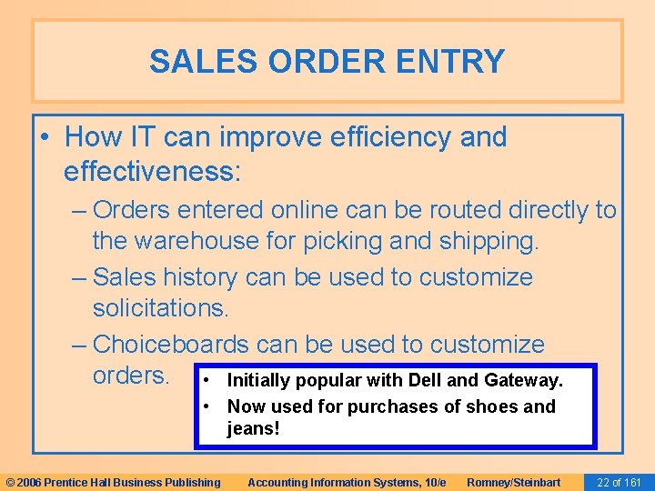SALES ORDER ENTRY • How IT can improve efficiency and effectiveness: – Orders entered