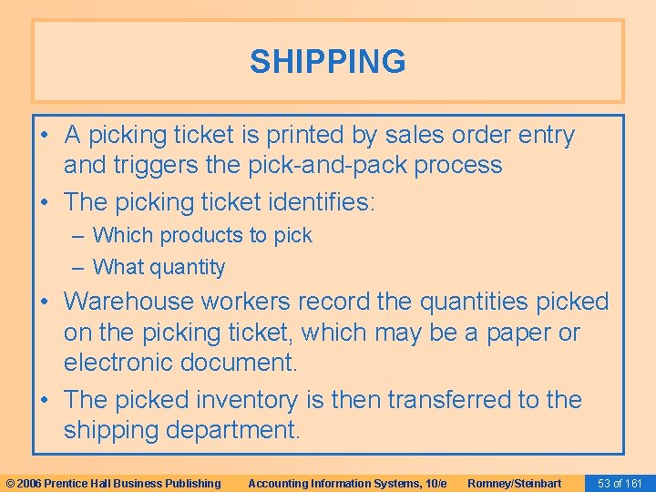 SHIPPING • A picking ticket is printed by sales order entry and triggers the