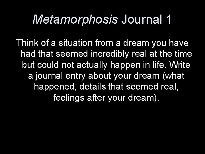 Metamorphosis Journal 1 Think of a situation from a dream you have had that