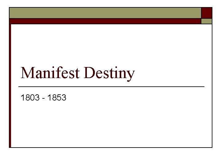 Manifest Destiny 1803 - 1853 