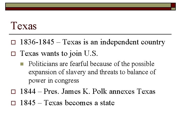 Texas o o 1836 -1845 – Texas is an independent country Texas wants to