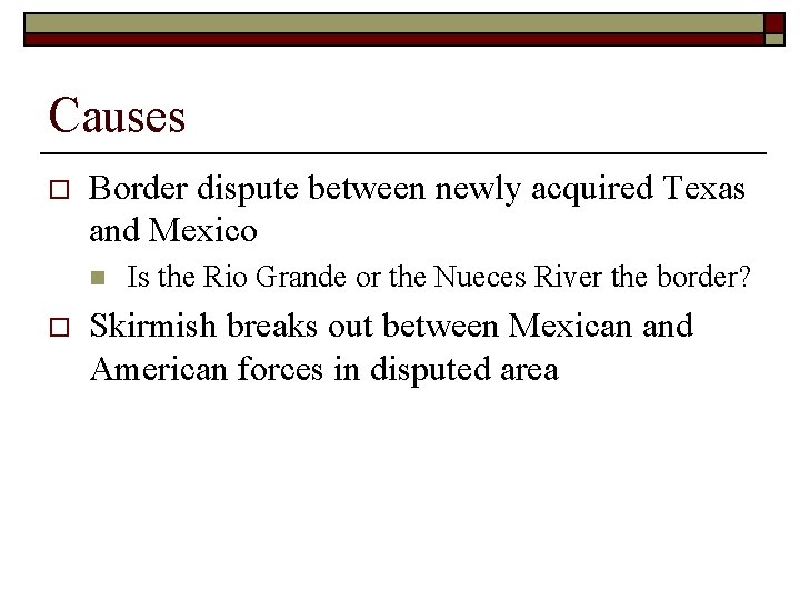 Causes o Border dispute between newly acquired Texas and Mexico n o Is the