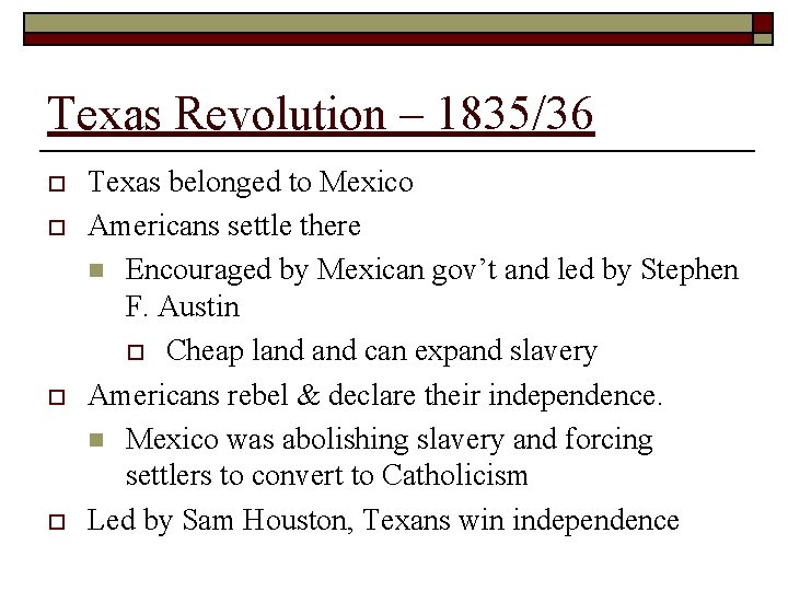 Texas Revolution – 1835/36 o o Texas belonged to Mexico Americans settle there n