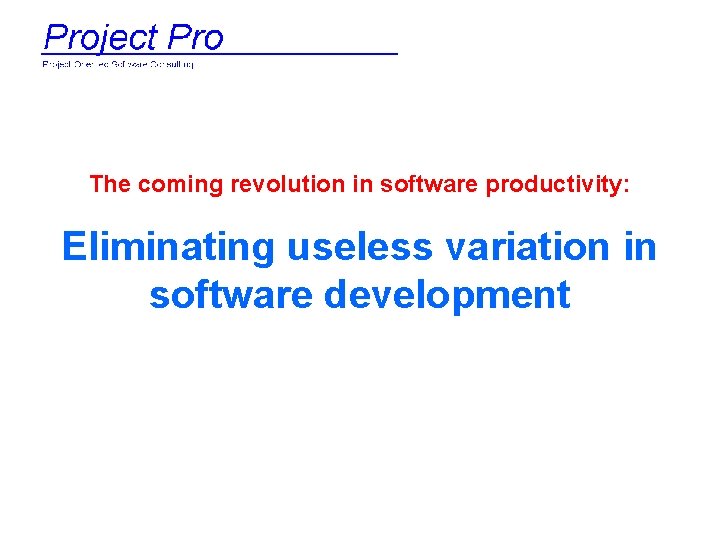 The coming revolution in software productivity: Eliminating useless variation in software development 