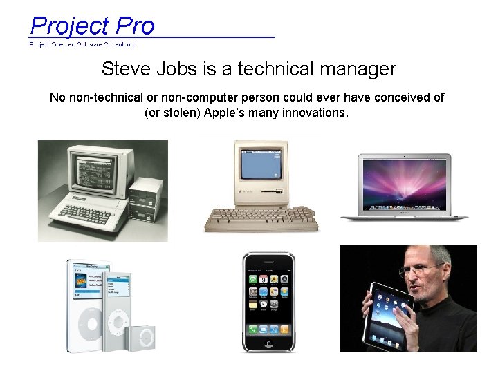 Steve Jobs is a technical manager No non-technical or non-computer person could ever have