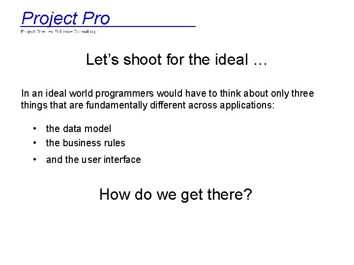 Let’s shoot for the ideal … In an ideal world programmers would have to