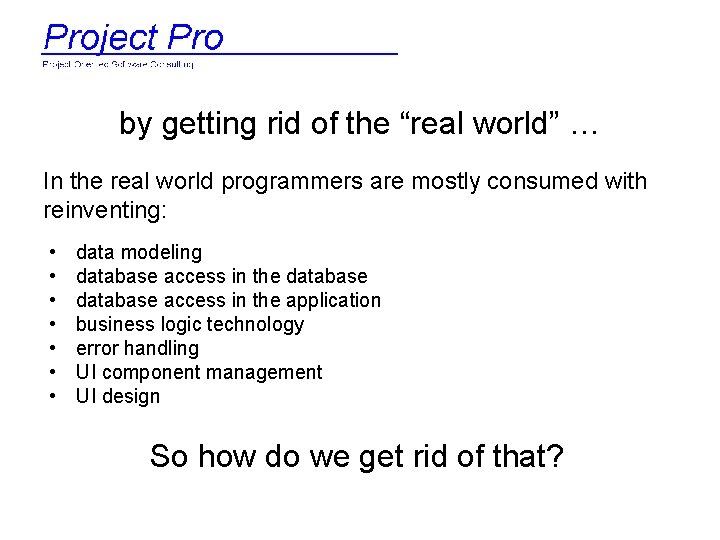 by getting rid of the “real world” … In the real world programmers are