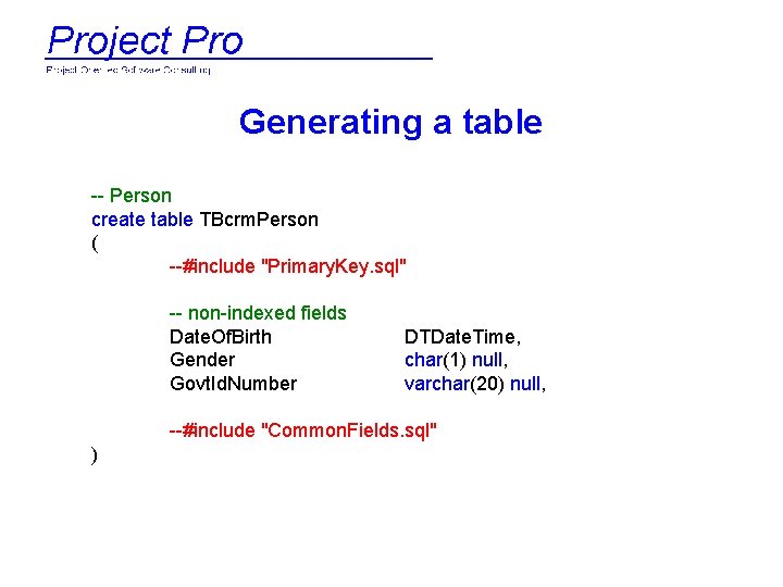 Generating a table -- Person create table TBcrm. Person ( --#include "Primary. Key. sql"