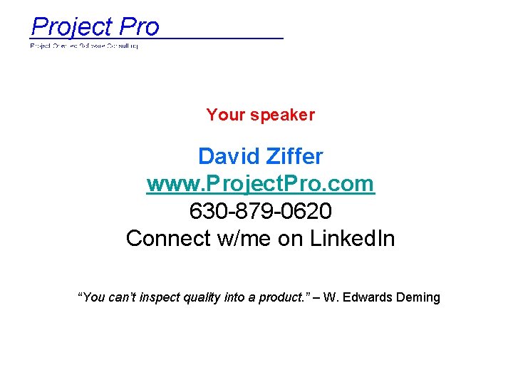 Your speaker David Ziffer www. Project. Pro. com 630 -879 -0620 Connect w/me on