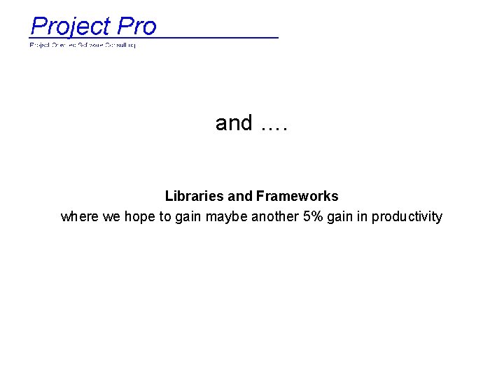 and …. Libraries and Frameworks where we hope to gain maybe another 5% gain