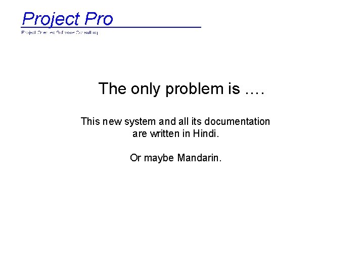 The only problem is …. This new system and all its documentation are written