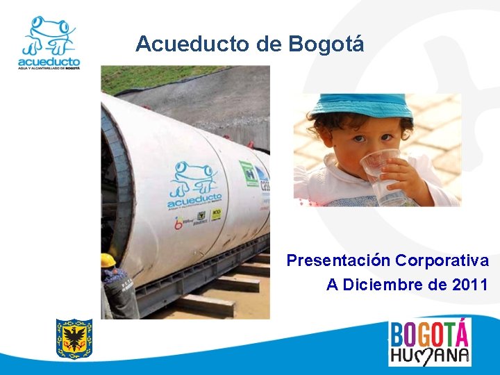 Acueducto de Bogotá Presentación Corporativa A Diciembre de 2011 1 