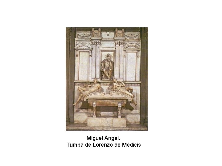 Miguel Ángel. Tumba de Lorenzo de Médicis 