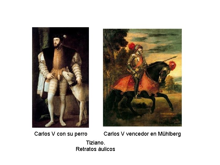 Carlos V con su perro Carlos V vencedor en Mühlberg Tiziano. Retratos áulicos 